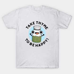 Take Thyme To Be Happy Cute Herb Pun T-Shirt